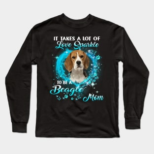 It Takes A Lot Of Love Sparkle To Be A Beagle Mom Long Sleeve T-Shirt